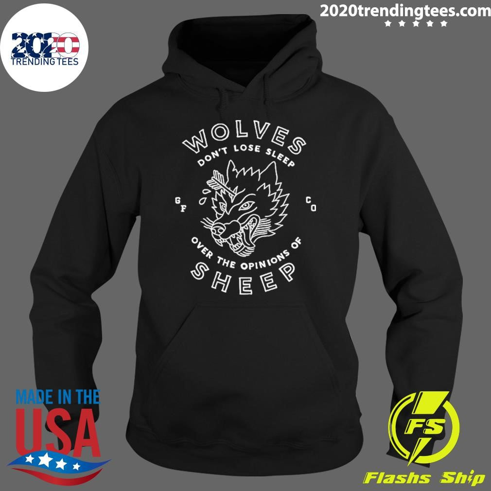 Wolves Don’t Lose Sleep Over The Opinions Of Sheep Shirt