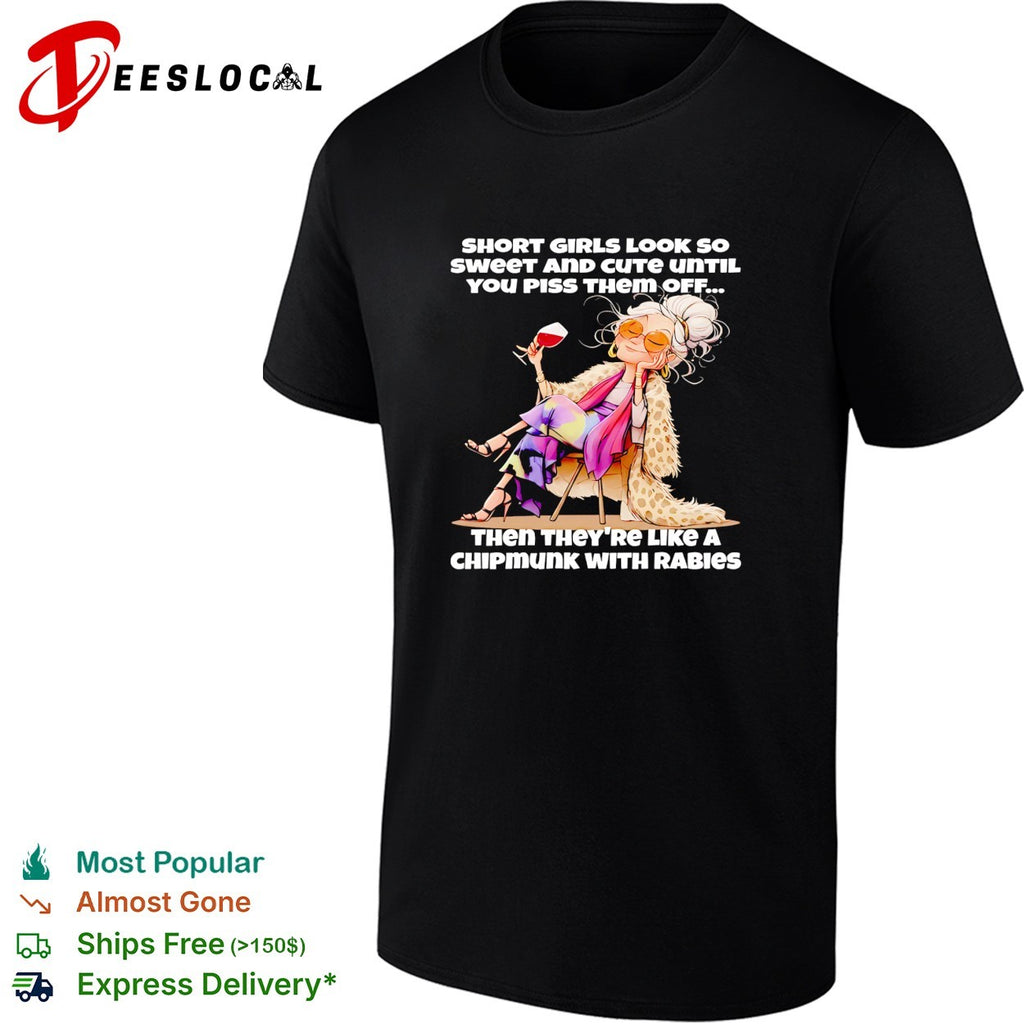 Woman sitting on chair with whisky short girls look so sweet and cute until you piss them off shirt