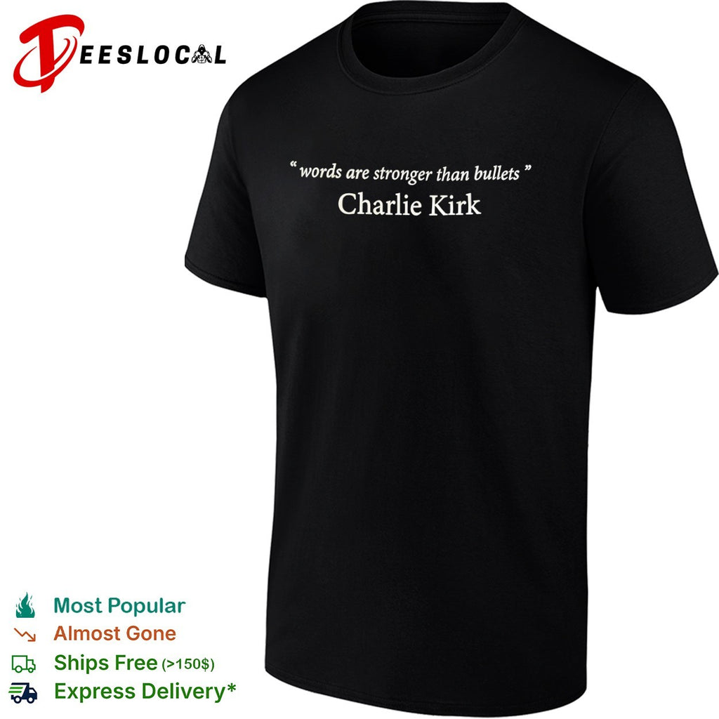 Words are stronger than bullets Charlie Kirk shirt