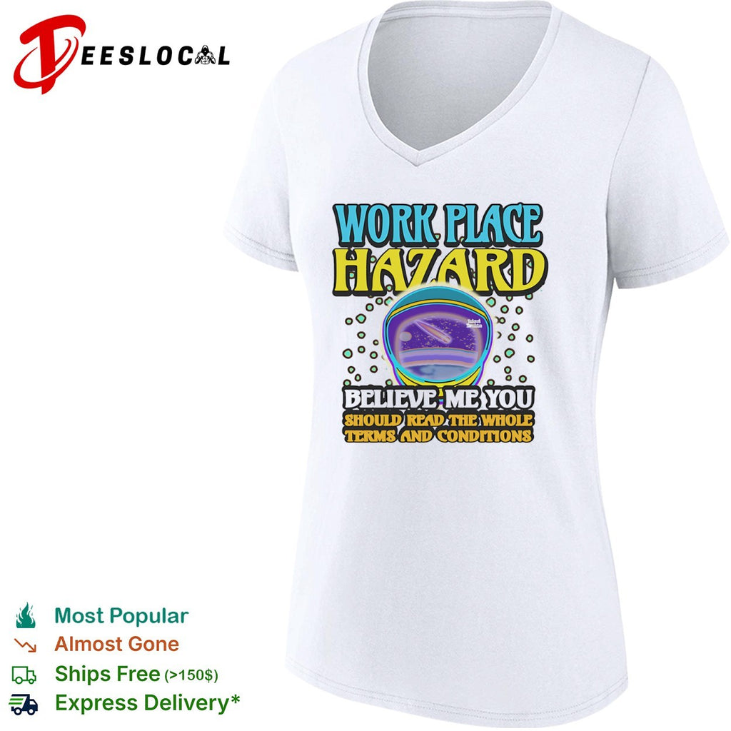 Work Place Hazard Believe Me You Should Read the Whole Terms and Conditions shirt