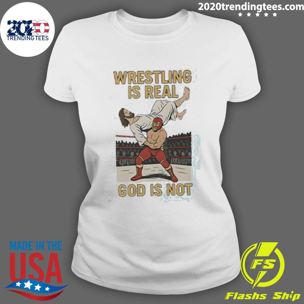 Wrestling Is Real God Is Not Jesus Wrestling Shirt