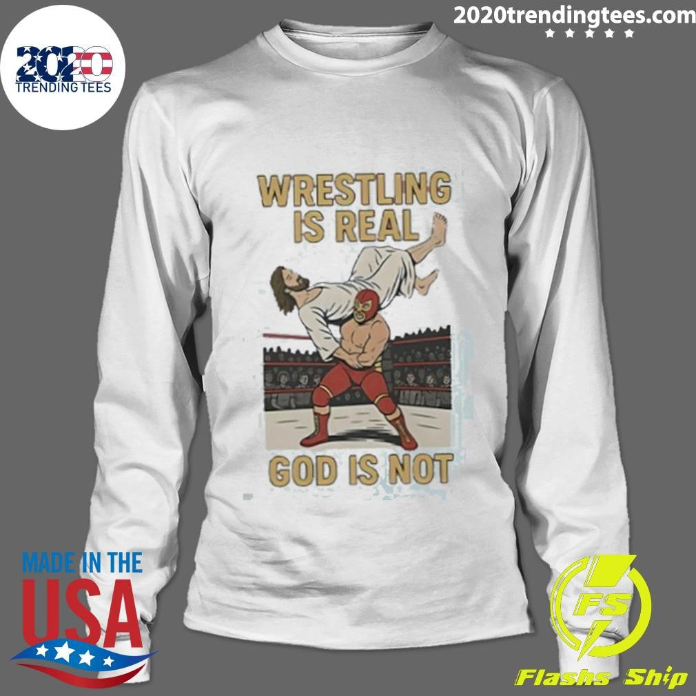 Wrestling Is Real God Is Not Jesus Wrestling Shirt