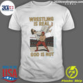 Wrestling Is Real God Is Not Jesus Wrestling Shirt