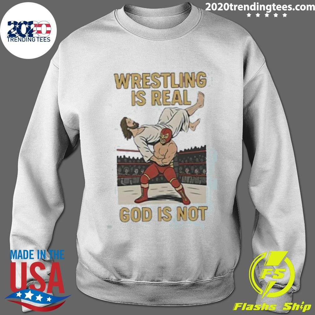 Wrestling Is Real God Is Not Jesus Wrestling Shirt
