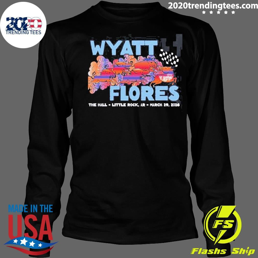 Wyatt Flores Little Rock Arizona 2026 Venue At The Hall On March 29 2026 Shirt