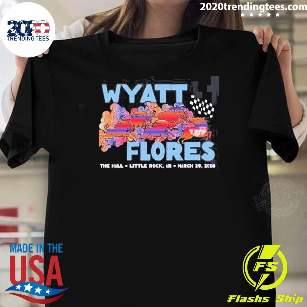 Wyatt Flores Little Rock Arizona 2026 Venue At The Hall On March 29 2026 Shirt