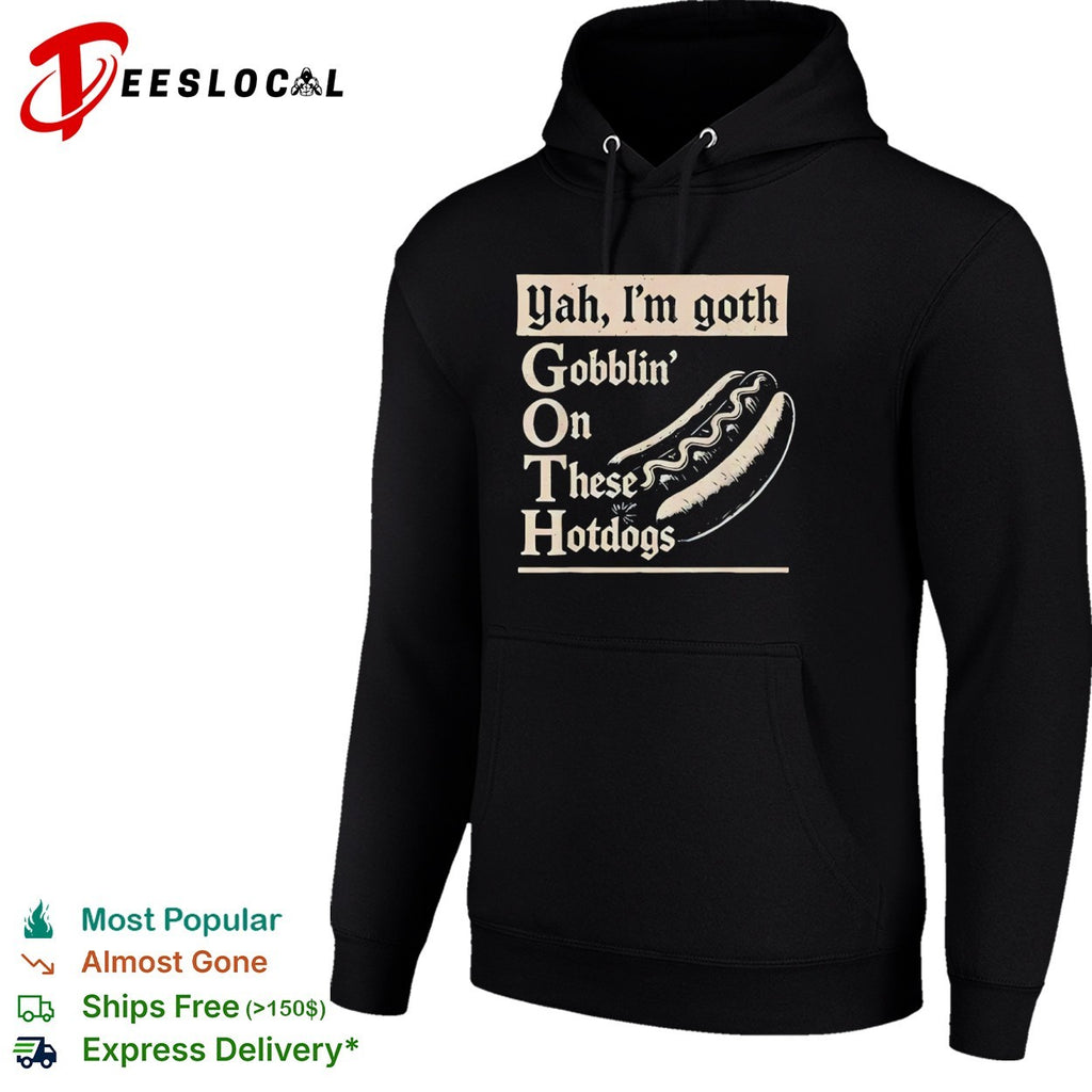 Yah Im goth Gobblin On These Hotdogs shirt