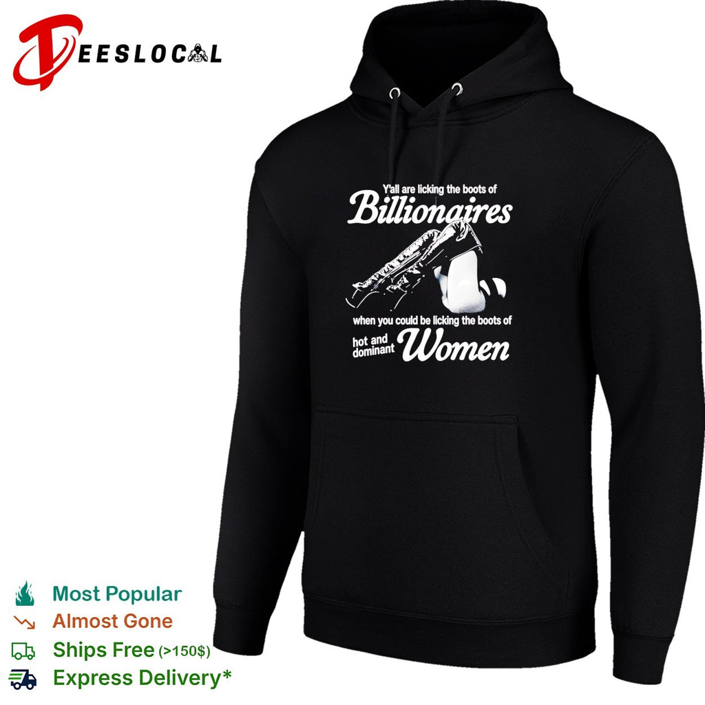 Y’all are licking the boots of billionaires when you could be licking shirt