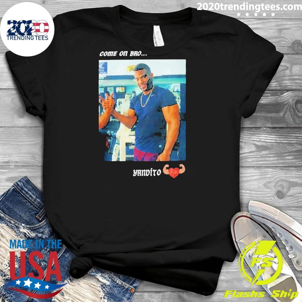 Yandy Díaz Come On Bro Yandalorito Shirt
