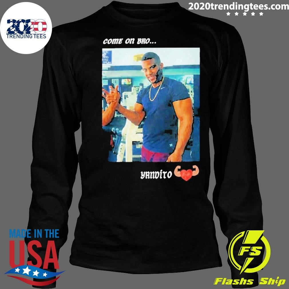 Yandy Díaz Come On Bro Yandalorito Shirt
