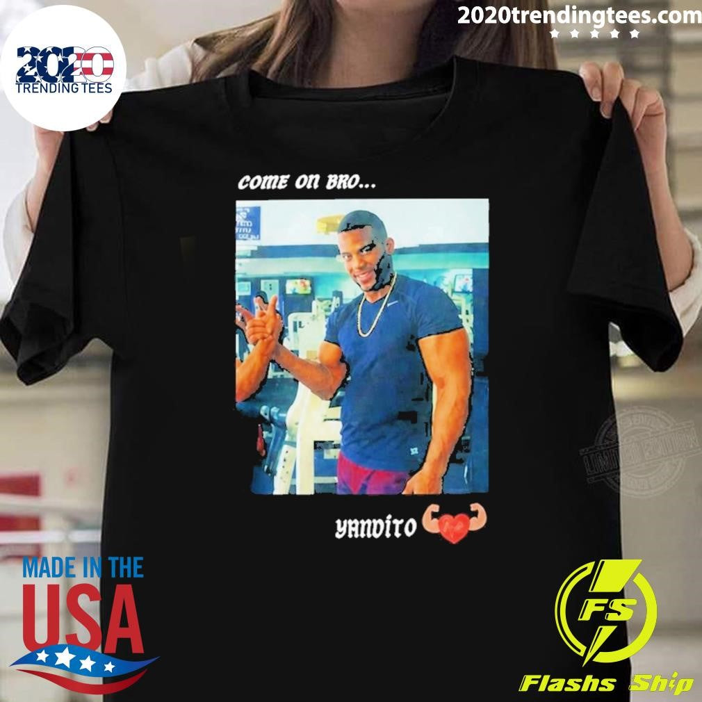 Yandy Díaz Come On Bro Yandalorito Shirt