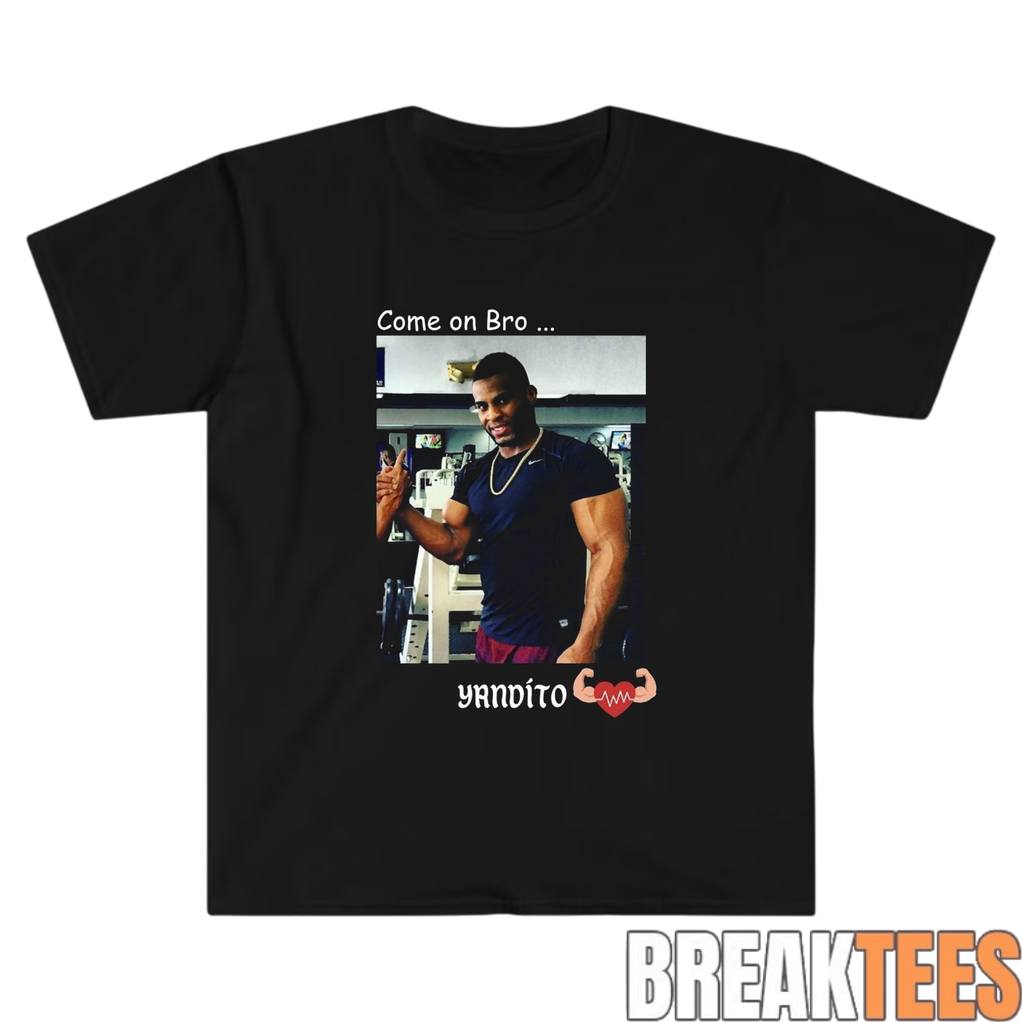 Yandy Diaz Come on Bro Yandito T-Shirt