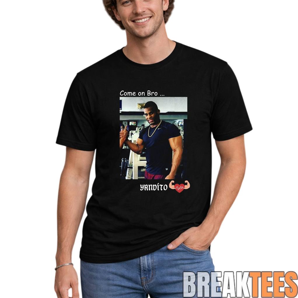 Yandy Diaz Come on Bro Yandito T-Shirt