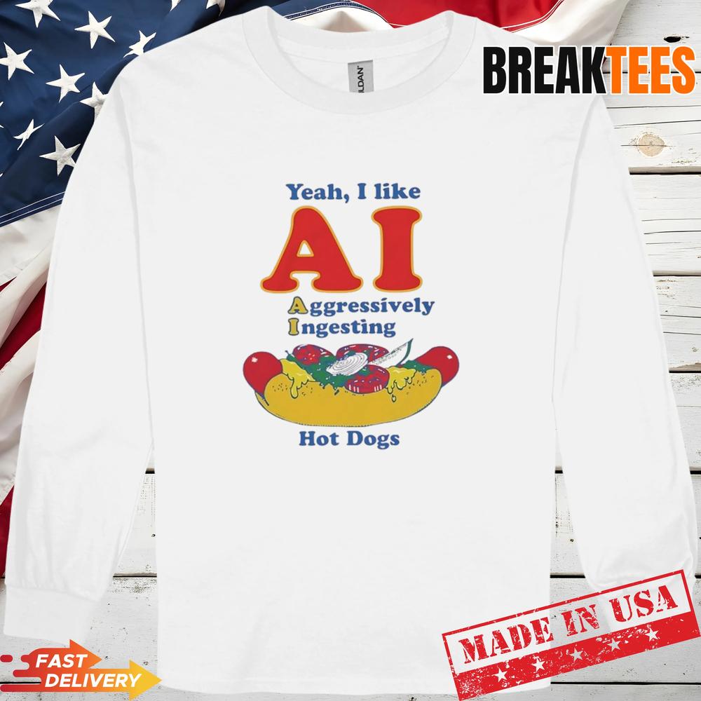 Yeah I Like AI aggressively Ingesting Hot Dogs T-Shirt