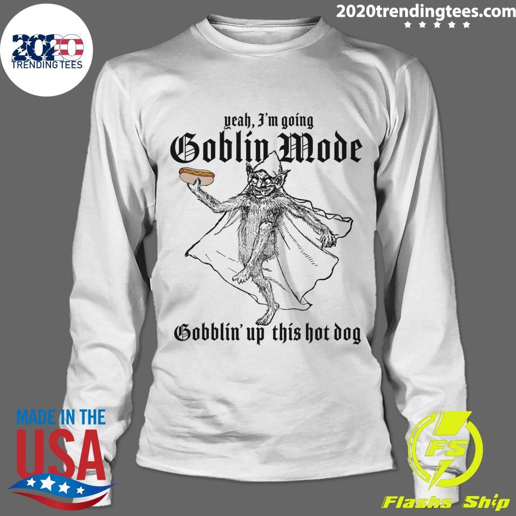 Yeah, I’m Going Goblin Mode Gobblin’ Up This Hot Dog 2026 Tee Shirt