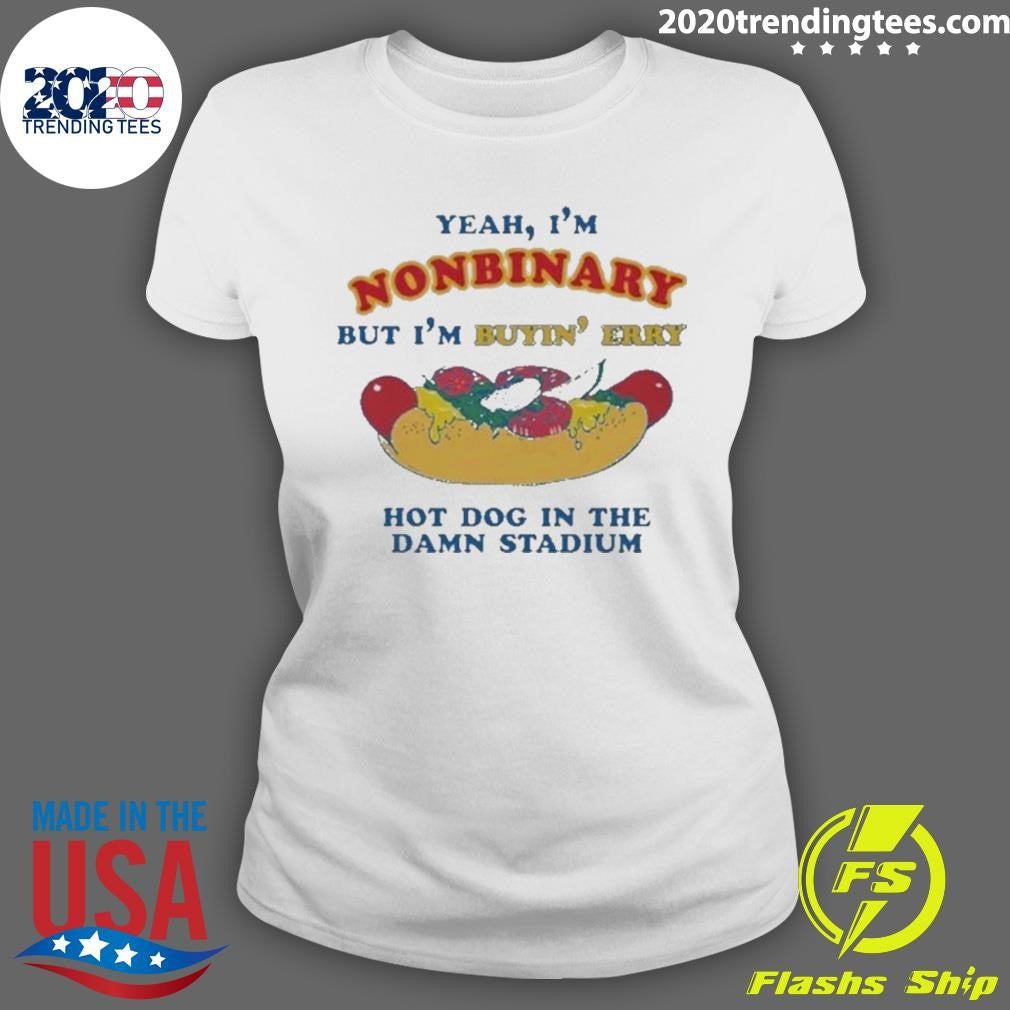 Yeah, I’m Nonbinary, But I’m Buying’ Perry Hot Dog In The Stadium 2026 Shirt