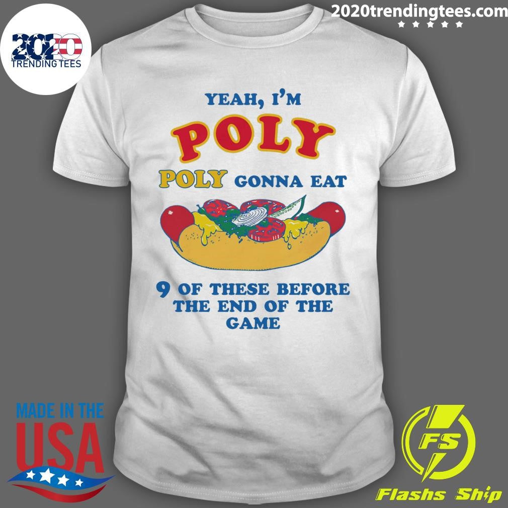 Yeah, I’m Poly, Poly Gonna Eat 9 Of These Before The End Of The Game 2026 Shirt