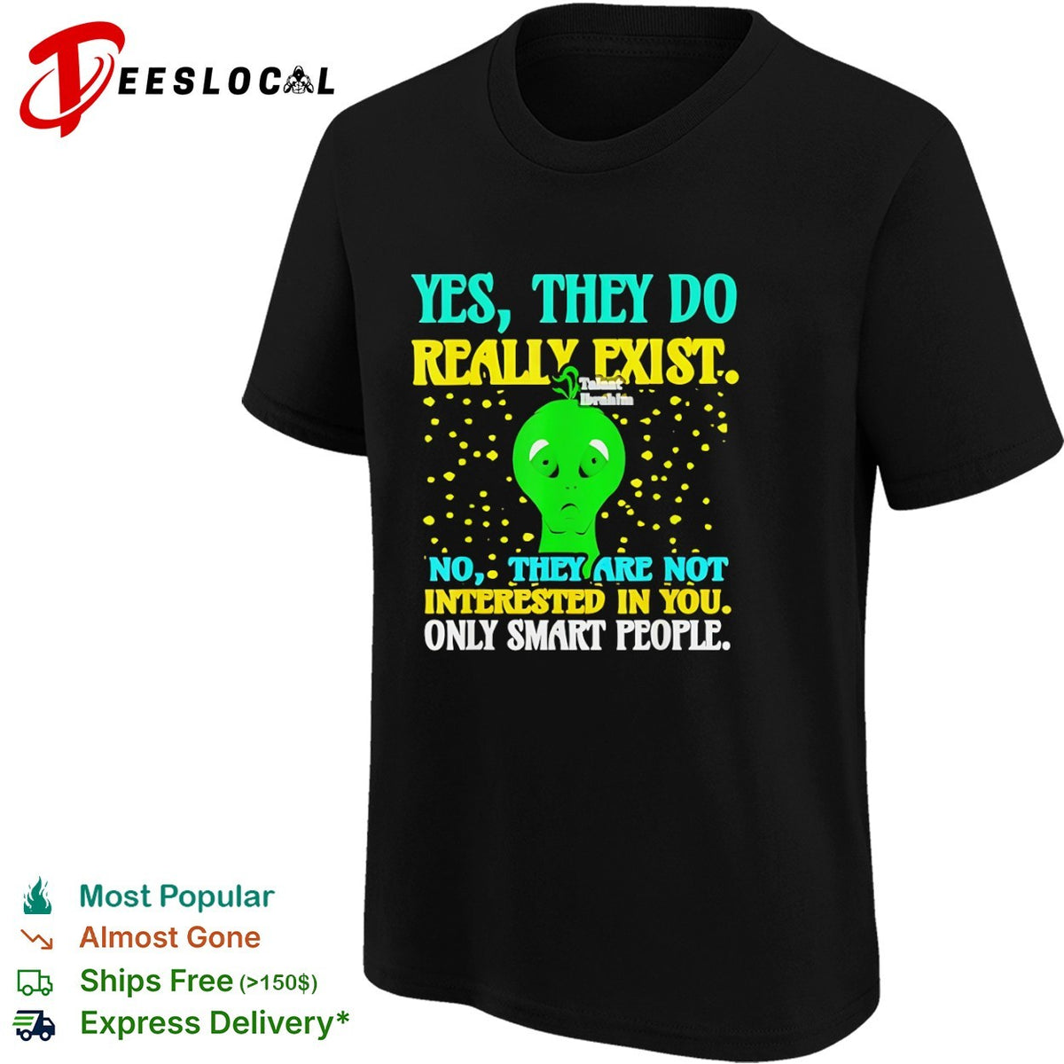 Yes they do really exist no they are not interested in you only smart people shirt