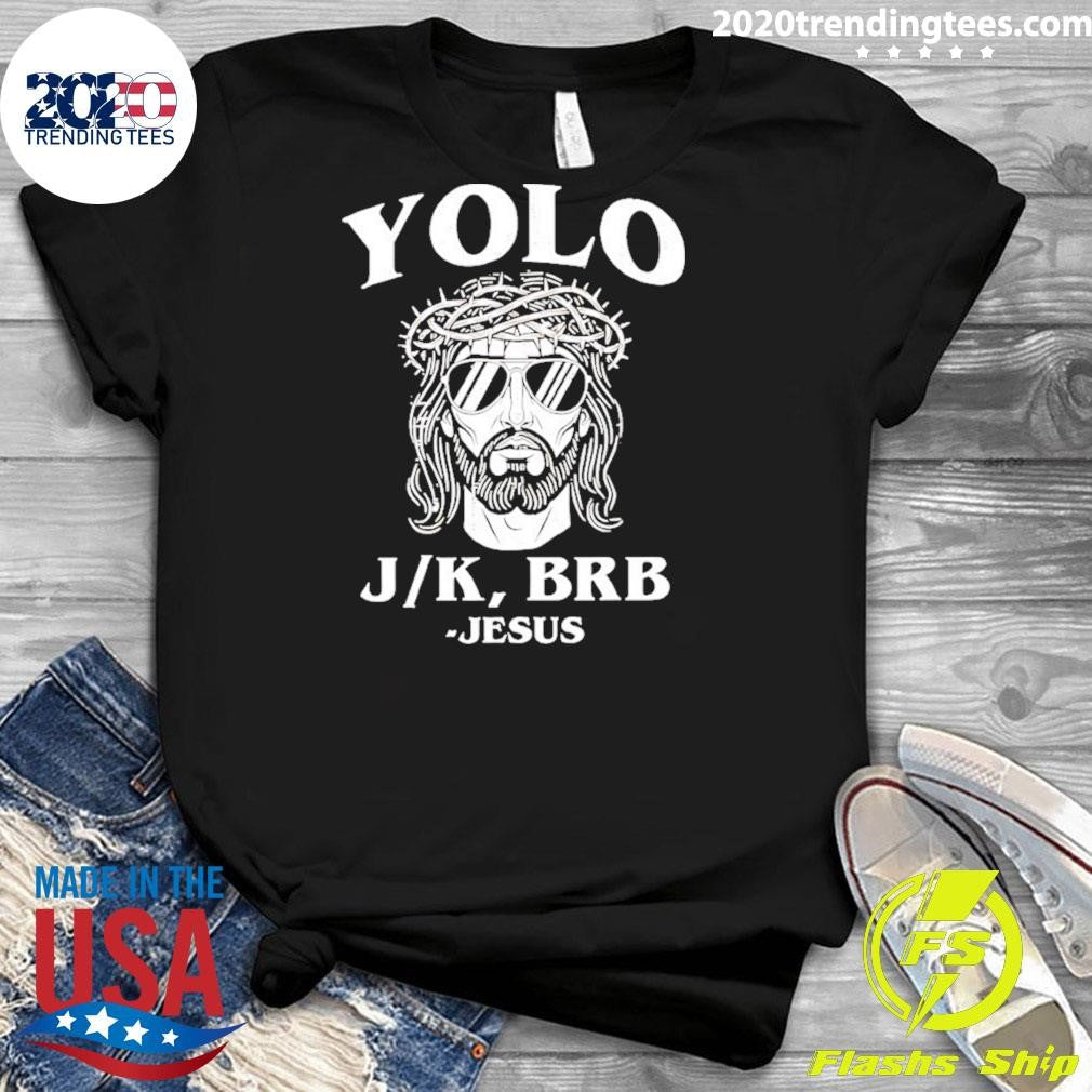 Yolo Jk Brb Jesus Shirt