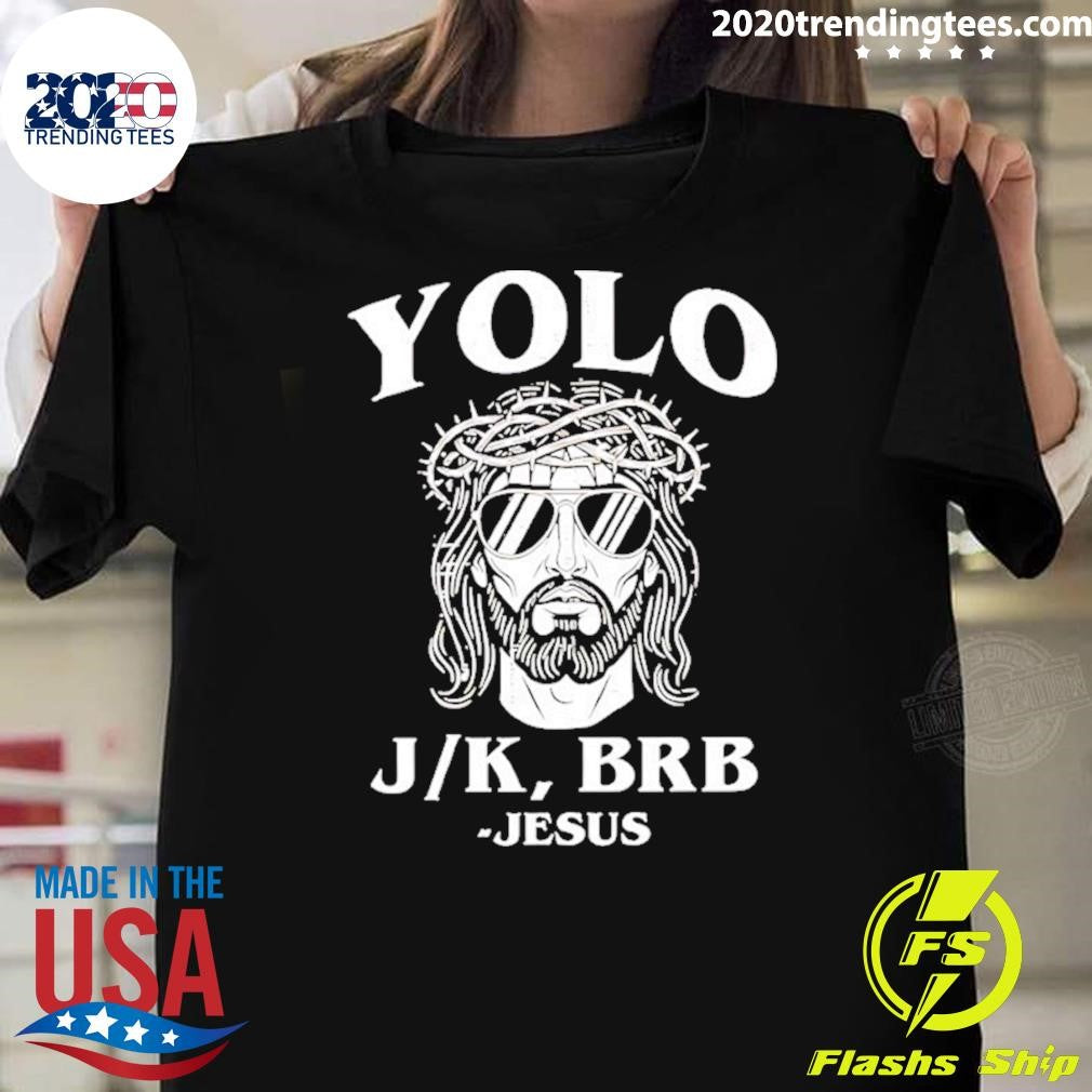 Yolo Jk Brb Jesus Shirt