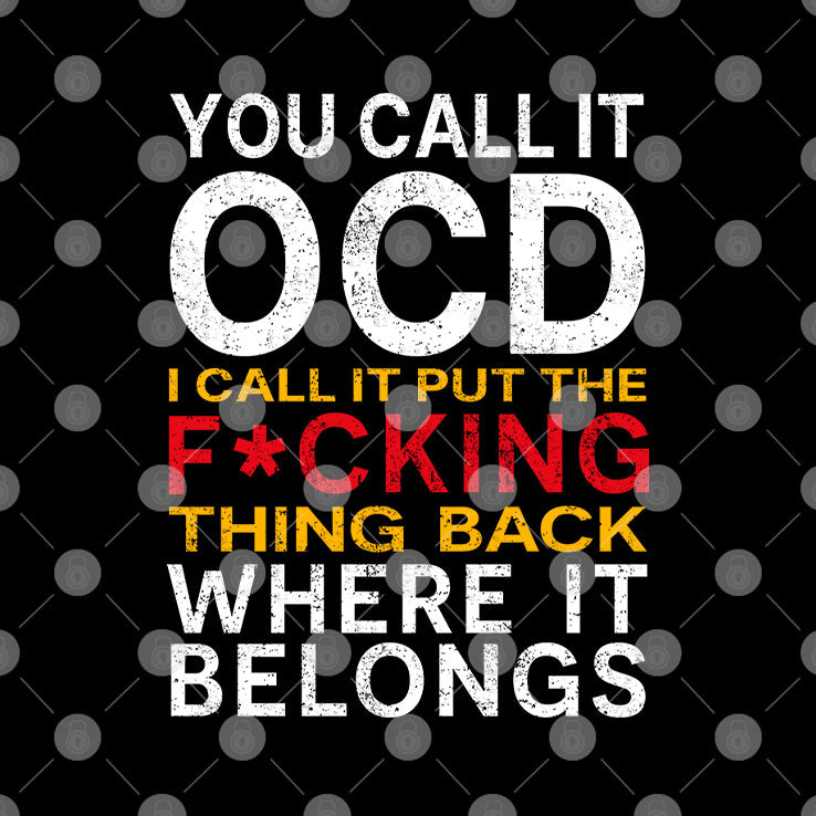 You Call It OCD I Call It Put It Back Where It Belongs T Shirt
