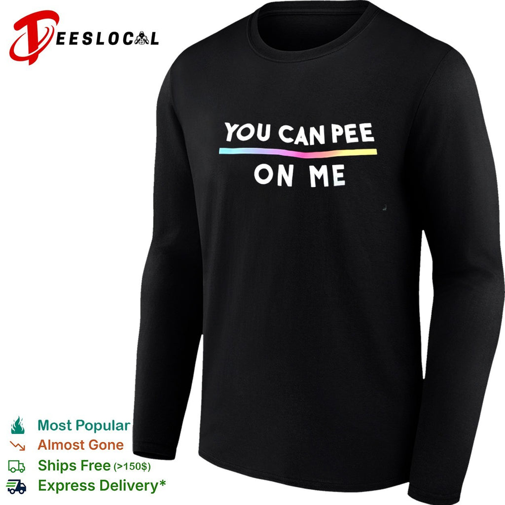 You Can Pee on Me Shirt