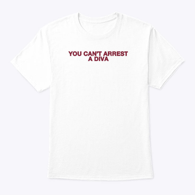 You Can’t Arrest A Diva Tee Shirt