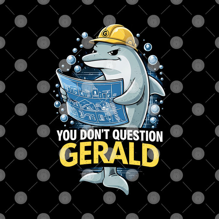 You Don’t Question Gerald T Shirt