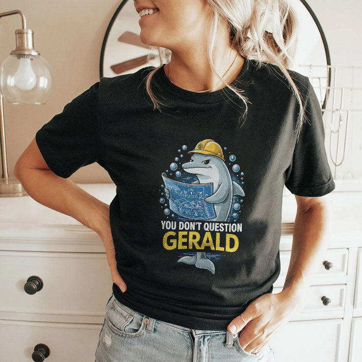 You Don’t Question Gerald T Shirt
