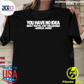 You Have No Idea What You Just Have Unleashed Erika Kirk Shirt