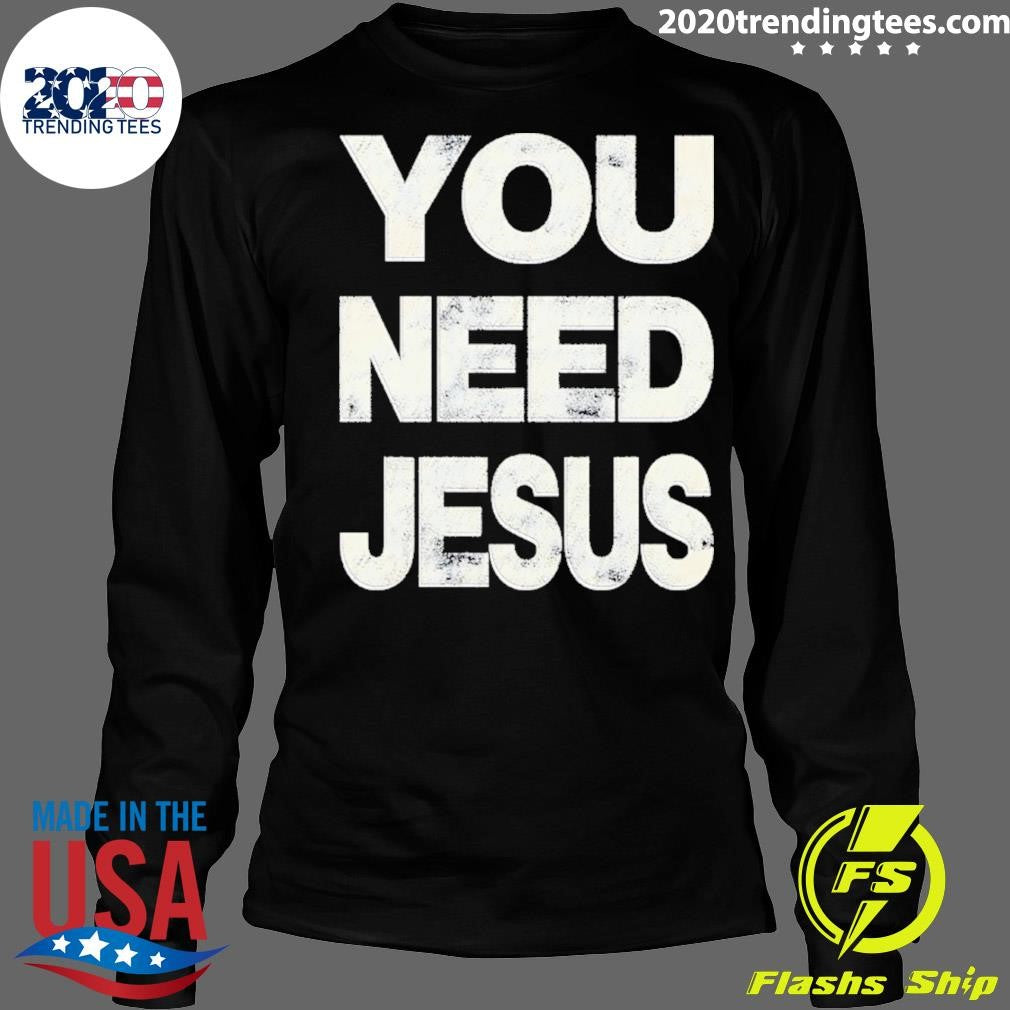 You Need Jesus Vintage Shirt