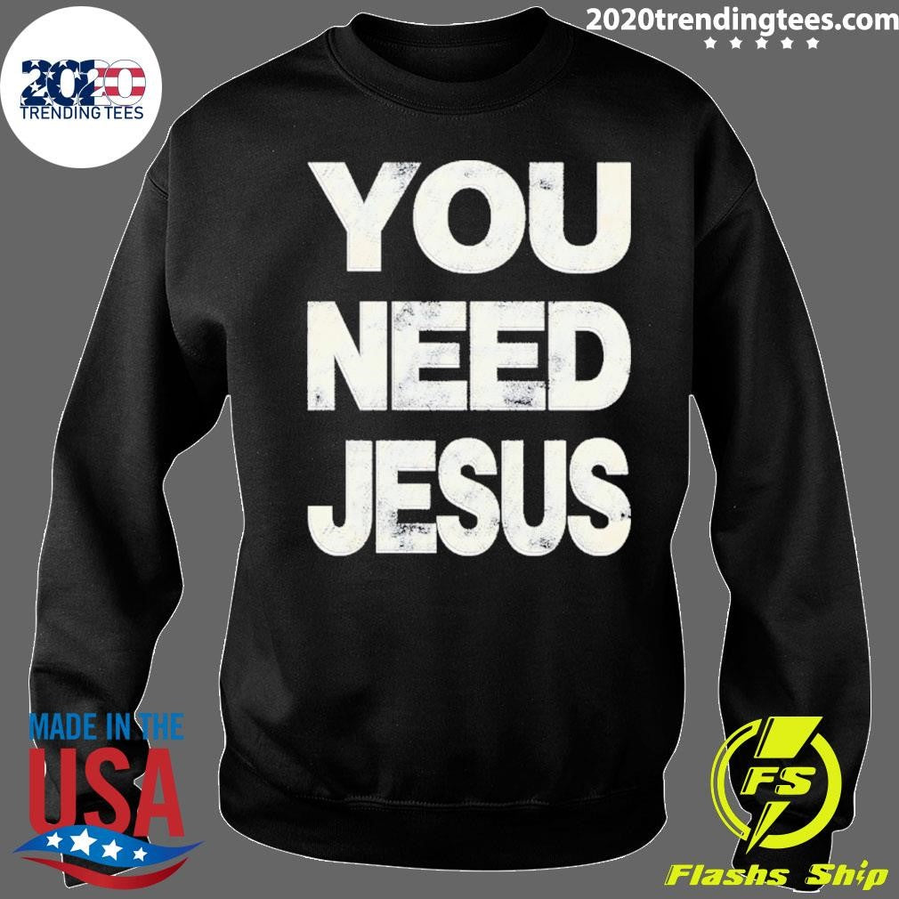 You Need Jesus Vintage Shirt