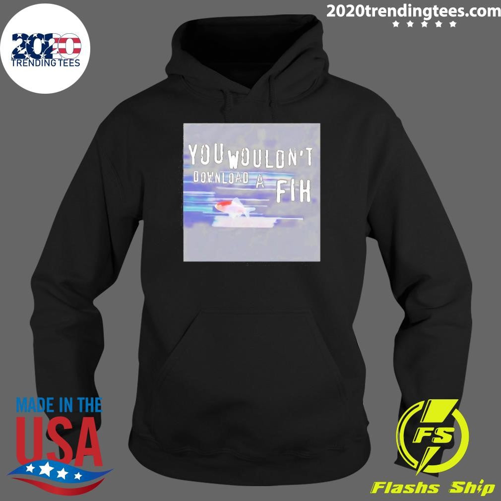 You Wouldn’t Download A Fih Ufo Shirt