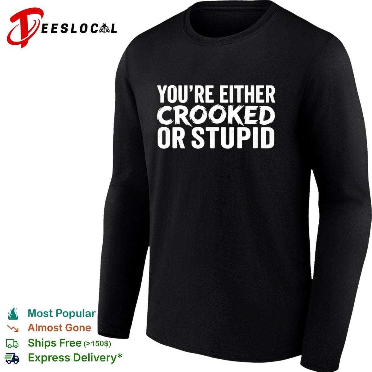 You are either crooked or stupid shirt