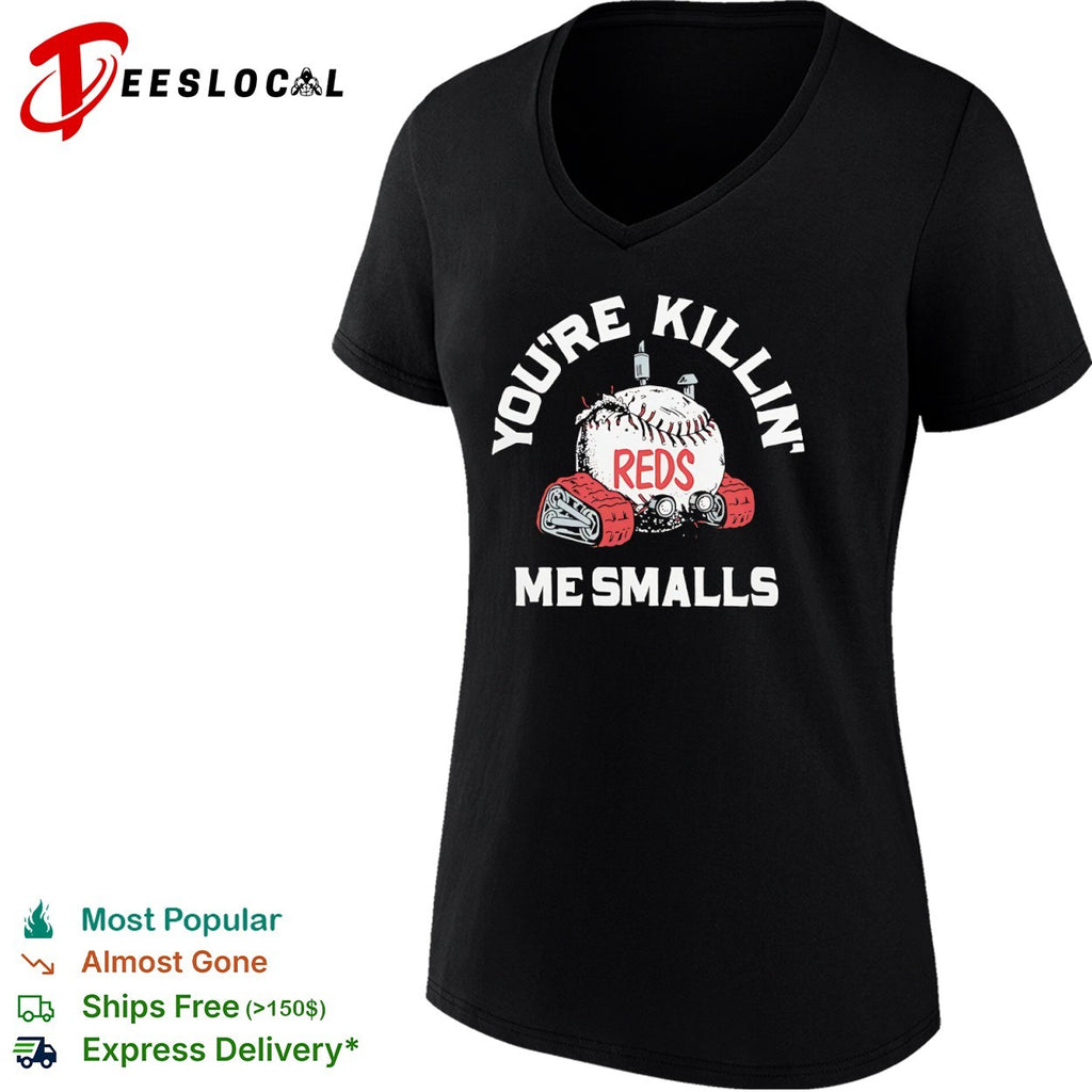 You are killin me smalls Cincinnati Reds baseball shirt