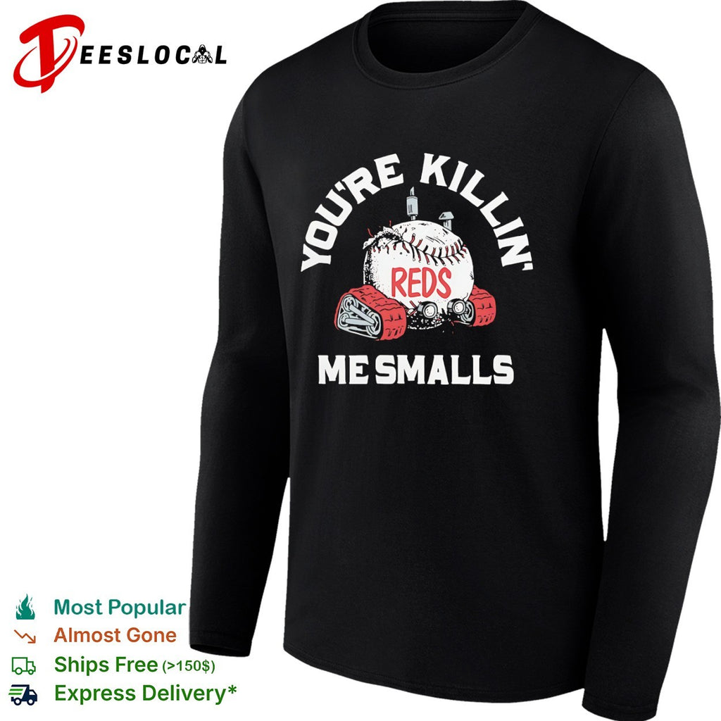 You are killin me smalls Cincinnati Reds baseball shirt