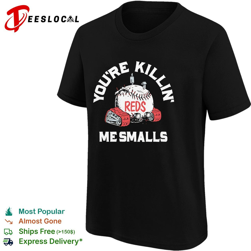 You are killin me smalls Cincinnati Reds baseball shirt