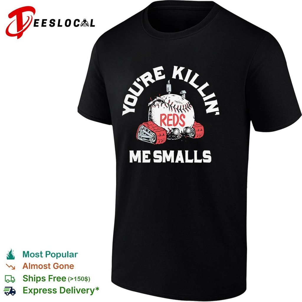 You are killin me smalls Cincinnati Reds baseball shirt