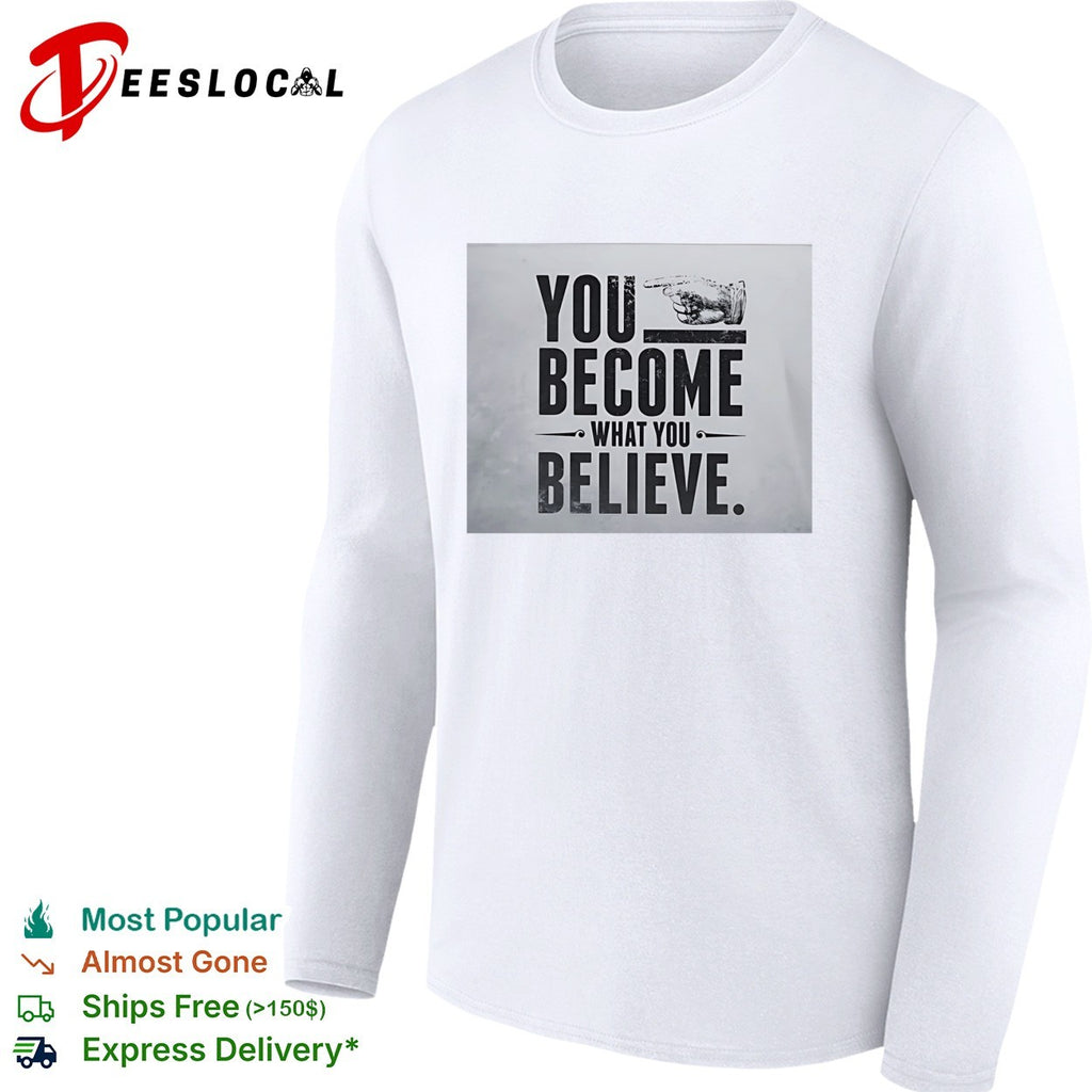 You become what you believe pointing hand motivational quote inspiration shirt