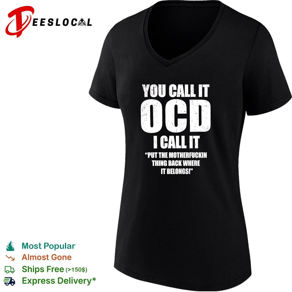 You call it ocd I call it put the motherfuckin thing back where it belongs shirt