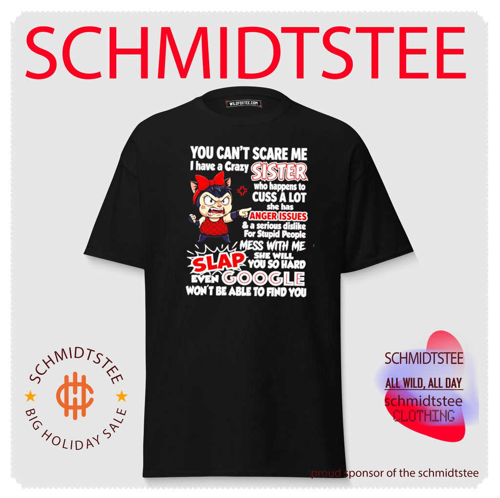 You can’t scare me I have a crazy sister who will slap you shirt