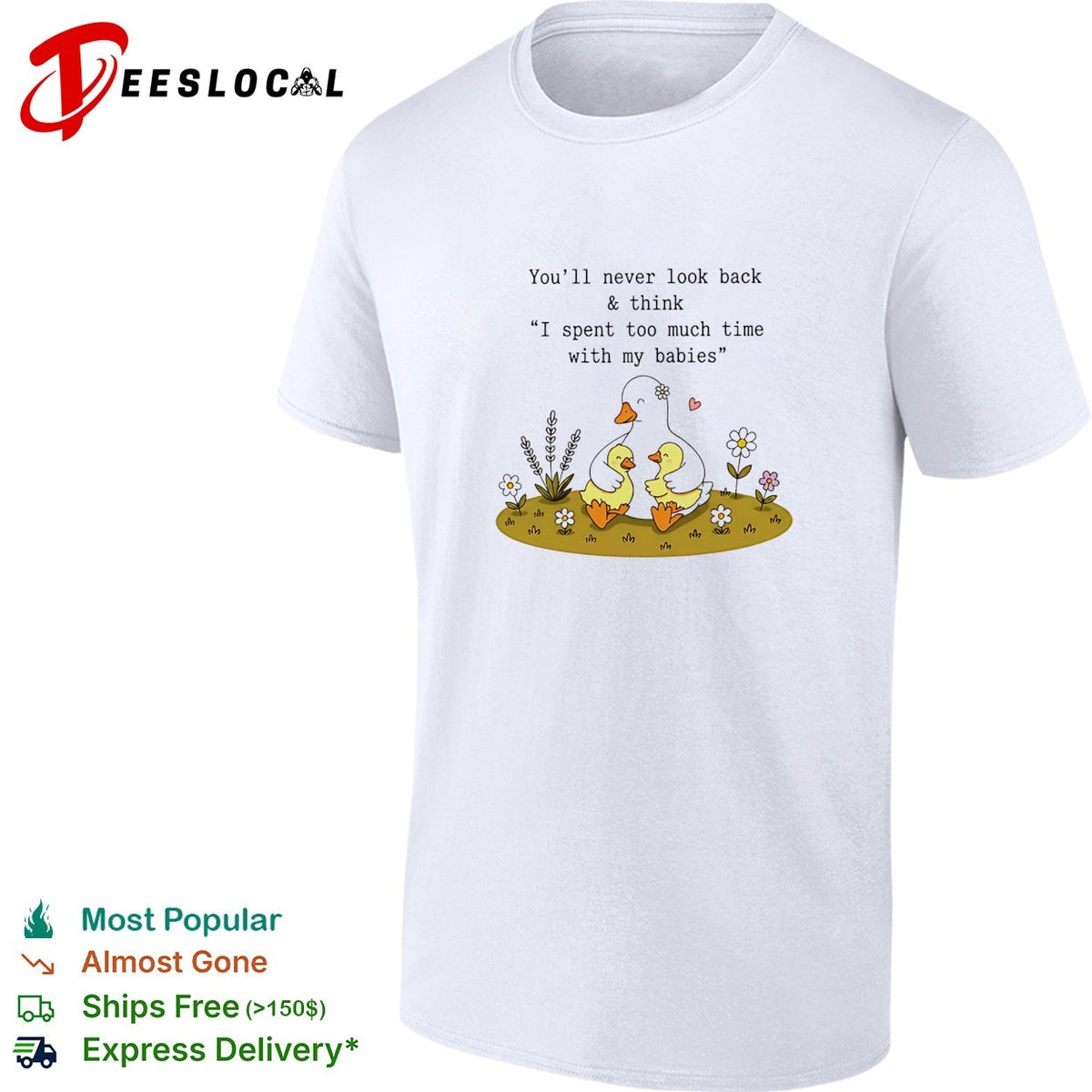 You’ll never look back and think I spent too much time with my babies duck shirt
