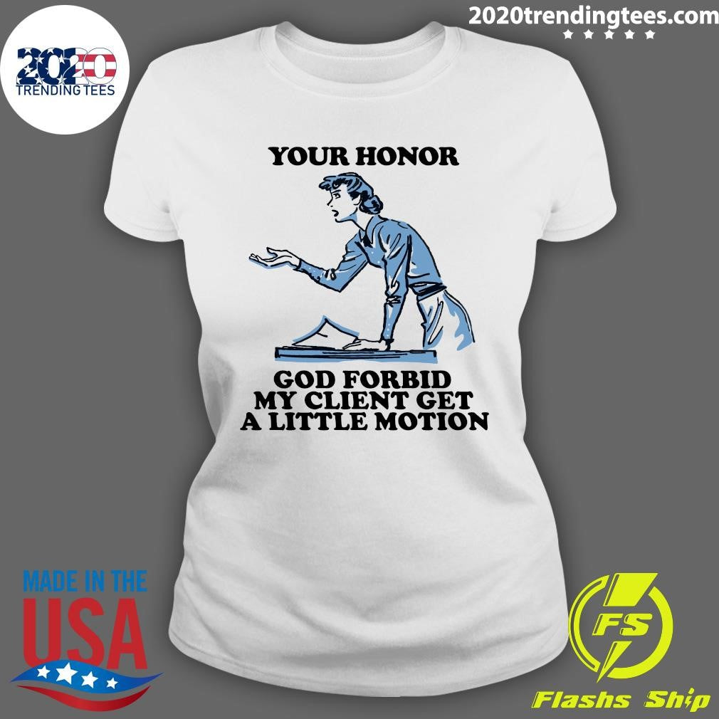 Your Honor, God Forbid My Client Get A Little Motion 2026 Tee Shirt