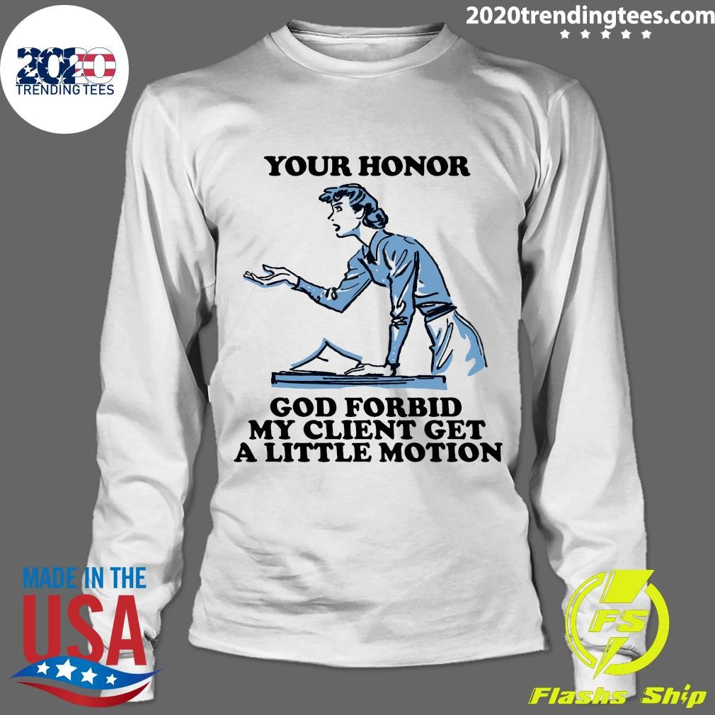 Your Honor, God Forbid My Client Get A Little Motion 2026 Tee Shirt