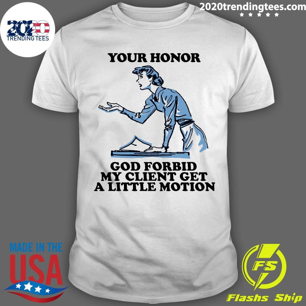 Your Honor, God Forbid My Client Get A Little Motion 2026 Tee Shirt