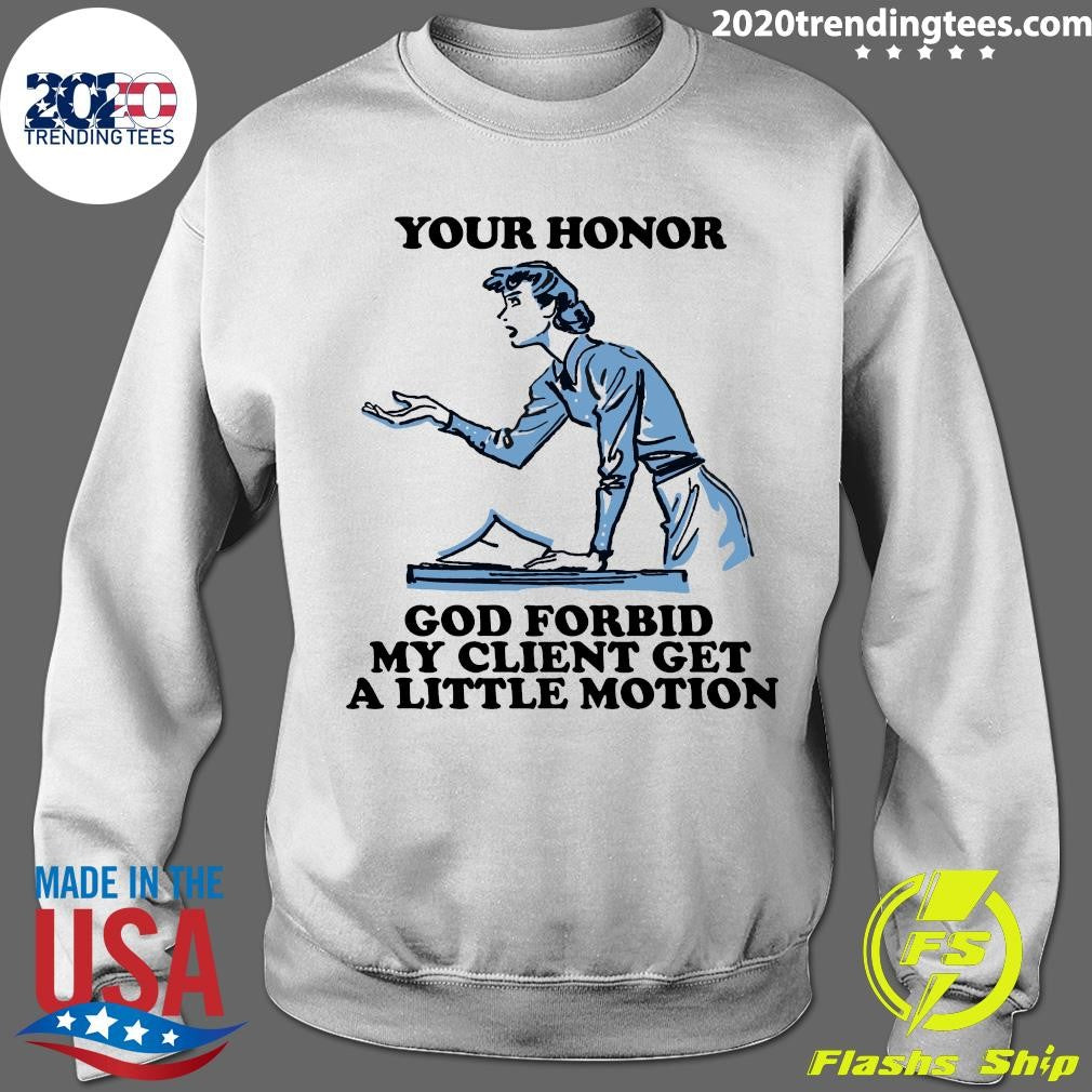 Your Honor, God Forbid My Client Get A Little Motion 2026 Tee Shirt