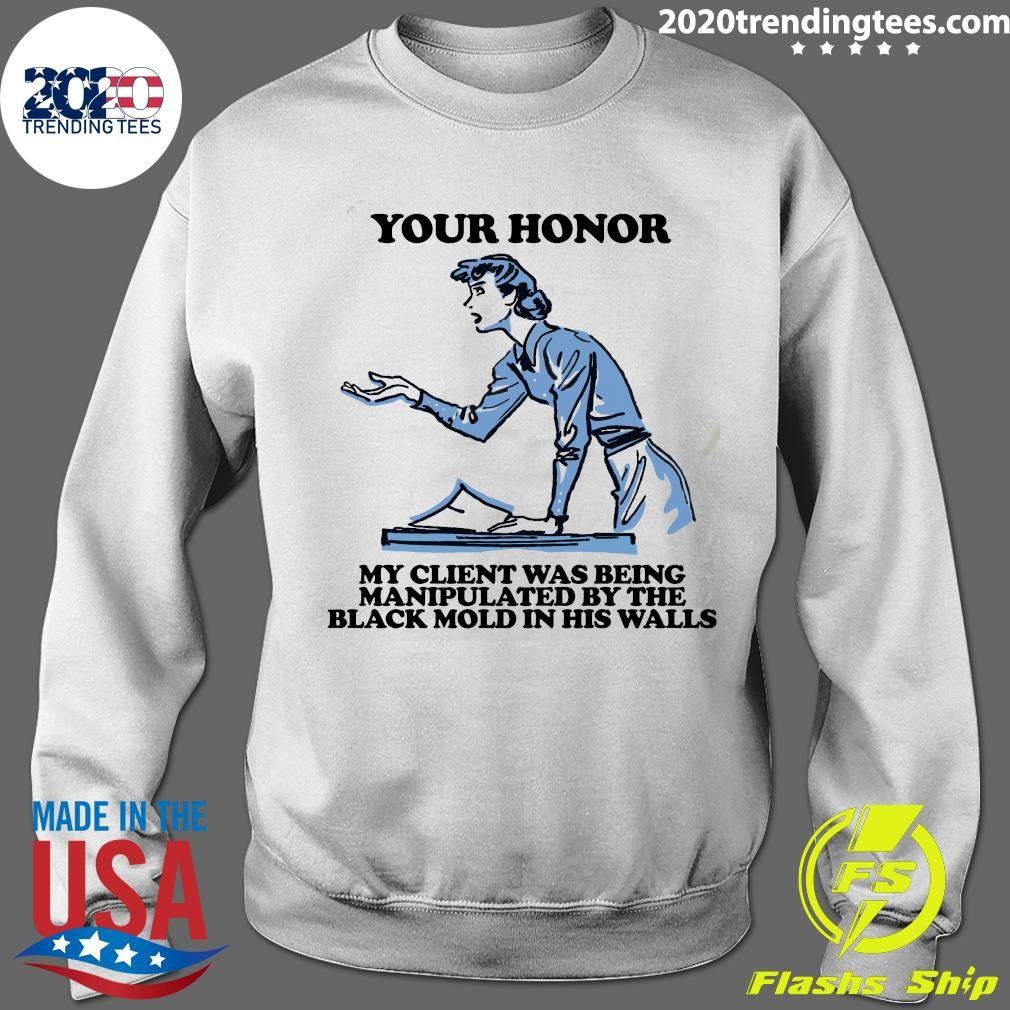 Your Honor, My Client Was Being Manipulated By The Black Mold In His Walls 2026 Tee Shirt