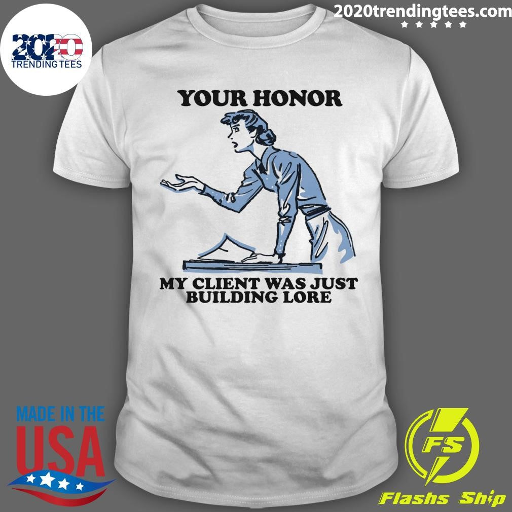 Your Honor, My Client Was Just Building Lore 2026 Tee Shirt