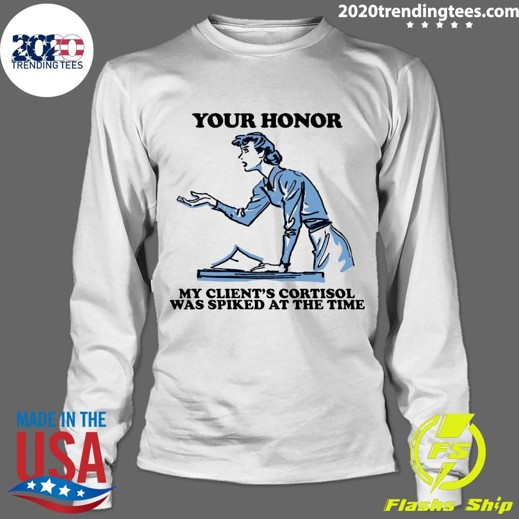 Your Honor, My Client’s Cortisol Was Spiked At The Time 2026 Tee Shirt