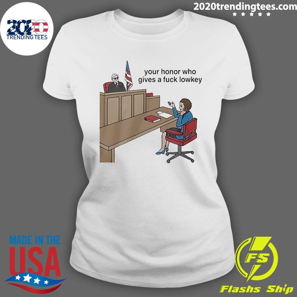 Your Honor Who Gives A Fuck Lowkey 2026 Tee Shirt